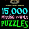 15,000 Missing Vowels Puzzles: Improve Your IQ While Having Fun