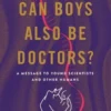 Mommy, Can Boys Also Be Doctors?: A Message to Young Scientists and Other Humans