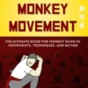 Monkey Movement: The Ultimate Guide for Monkey Kung Fu Movements, Techniques, and Acting
