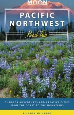 Moon Pacific Northwest Road Trip (Third Edition)