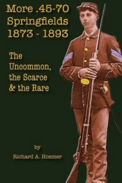 More .45-70 Springfields, 1873-1893: The Uncommon, the Scarce & the Rare