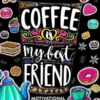 Motivation Coloring Book for Adult: Coffee is My Best Friend (Coffee, Animals and Flower design pattern)