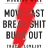 Move Fast. Break Shit. Burn Out.