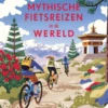 Mythische fietsreizen in de wereld