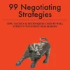 99 Negotiating Strategies: Tips, Tactics & Techniques Used by Wall Street's Toughest Dealmakers