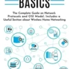 Networking Basics: The Complete Guide on Internet Protocols and OSI Model. Includes a Useful Section about Wireless Home Networking.