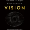 No Need for Sight When You Have a Vision