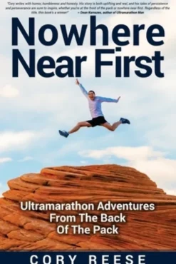 Nowhere Near First: Ultramarathon Adventures From The Back Of The Pack