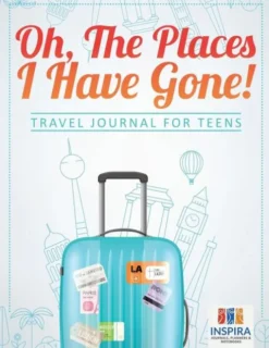 Oh, The Places I Have Gone! Travel Journal for Teens