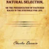 On the Origin of Species by Means of Natural Selection, or the Preservation of Favoured Races in the Struggle for Life.