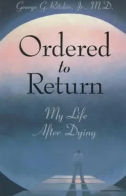 Ordered to Return: My Life After Dying: My Life After Dying