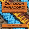 Outdoor Paracord!: How to make gear for Pets, Scouts, Military, Hiking, and Camping