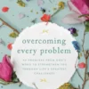 Overcoming Every Problem: 40 Promises from God's Word to Strengthen You Through Life's Greatest Challenges
