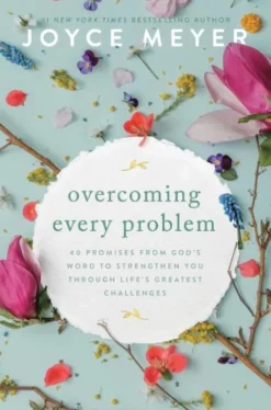 Overcoming Every Problem: 40 Promises from God's Word to Strengthen You Through Life's Greatest Challenges