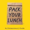 Pack Your Lunch: An Entrepreneur's Guide to Mini Sacrifices That Lead to Major Success