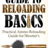 Patterson's Guide to Reloading Basics: Practical Ammo Reloading Guide for Shooter's