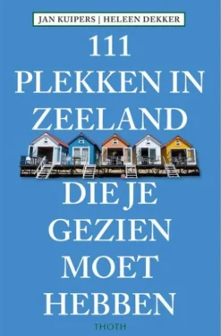 111 Plekken in Zeeland die je gezien moet hebben