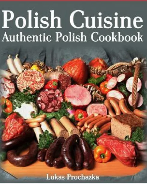 Polish Cuisine: Authentic Polish Cookbook