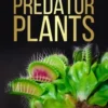 Predator Plants: 20 Questions Kids Ask About Carnivorous Plants