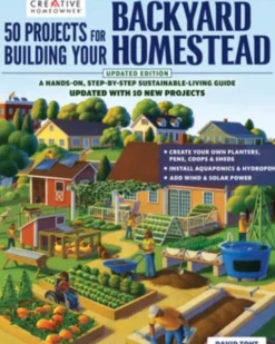 50 Projects for Building Your Backyard Homestead, Updated Edition: A Hands-On, Step-By-Step Sustainable-Living Guide