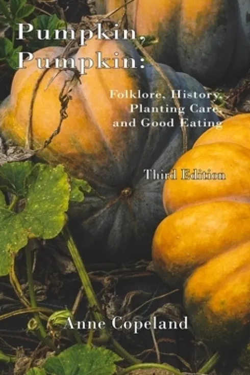 Pumpkin, Pumpkin: : Folklore, History, Planting Hints and Good Eating