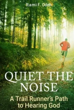 Quiet The Noise: A Trail Runner's Path to Hearing God