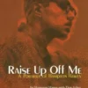 Raise Up Off Me