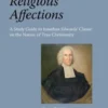 Reading Religious Affections - A Study Guide to Jonathan Edwards' Classic