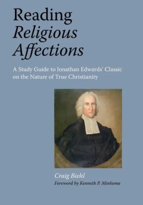 Reading Religious Affections - A Study Guide to Jonathan Edwards' Classic