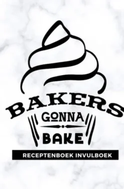 Receptenboek invulboek: Bakers gonna bake
