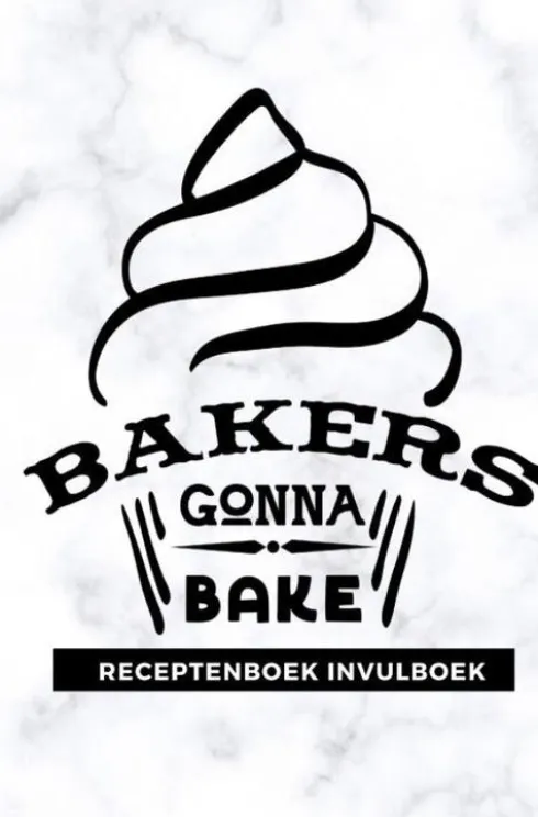 Receptenboek invulboek: Bakers gonna bake