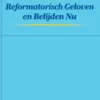 Reformatisch Geloven en Belijden Nu