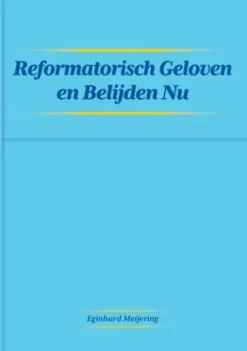 Reformatisch Geloven en Belijden Nu