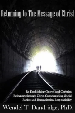 Returning to the Message of Christ: Re-Establishing Church and Christian Relevancy through Christ Consciousness, Social Justice and Humanitarian Respo
