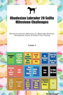 Rhodesian Labrador 20 Selfie Milestone Challenges Rhodesian Labrador Milestones for Memorable Moments, Socialization, Indoor & Outdoor Fun, Training Volume 3