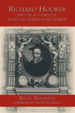 Richard Hooker and the Authority of Scripture, Tradition and Reason