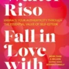 Riso, W: Fall in Love with You: Embrace Your Authenticity Th