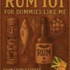 Rum 101 for Dummies Like Me