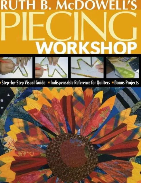 Ruth B. McDowell's Piecing Workshop
