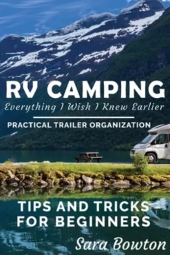 RV Camping Everything I Wish I Knew Earlier: Practical Trailer Organization Tips and Tricks for Beginners