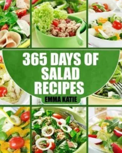 Salads: 365 Days of Salad Recipes (Salads, Salads Recipes, Salads to go, Salad Cookbook, Salads Recipes Cookbook, Salads for W