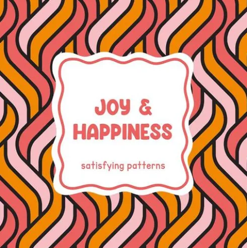 Satisfying patterns - Joy & happiness
