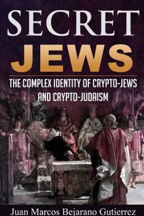 Secret Jews: The Complex Identity of Crypto-Jews and Crypto-Judaism