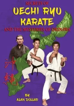 Secrets Of Uechi Ryu Karate And The Mysteries Of Okinawa