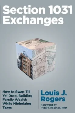Section 1031 Exchanges: How to Swap Till Ya' Drop, Building Family Wealth While Minimizing Taxes