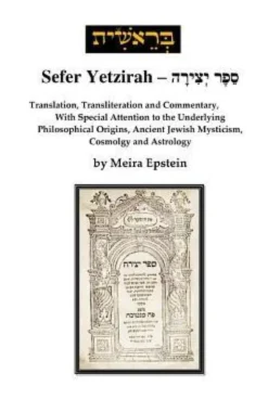 Sefer Yetzirah: Translation, Transliteration and Commentary, with Special Attention to the Underlying Philosophical Origins, Ancient J