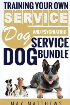Service Dog: Training Your Own Service Dog AND Psychiatric Service Dog BUNDLE!
