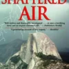 Shattered Air: A True Account of Catastrophe and Courage on Yosemite's Half Dome