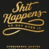 Shit happens so get over it