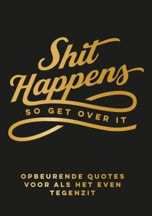 Shit happens so get over it